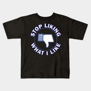 Stop Liking What I Like! Kids T-Shirt